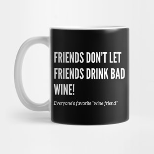 Friends Don’t Let Friends Drink Bad Wine Mug